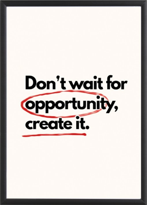 Plakat Don’t wait for opportunity, create it